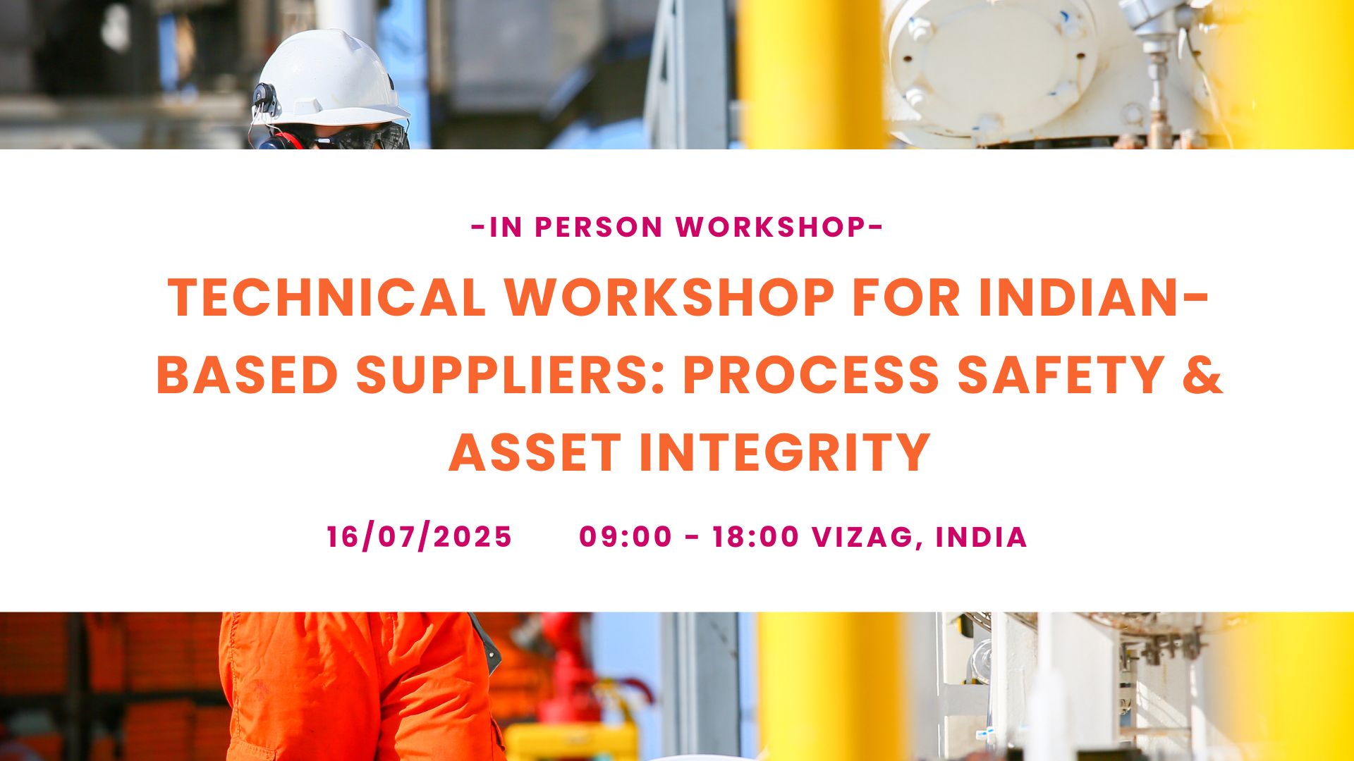 Technical Workshop for Indian-based Suppliers: Process Safety & Asset Integrity - Vizag, India