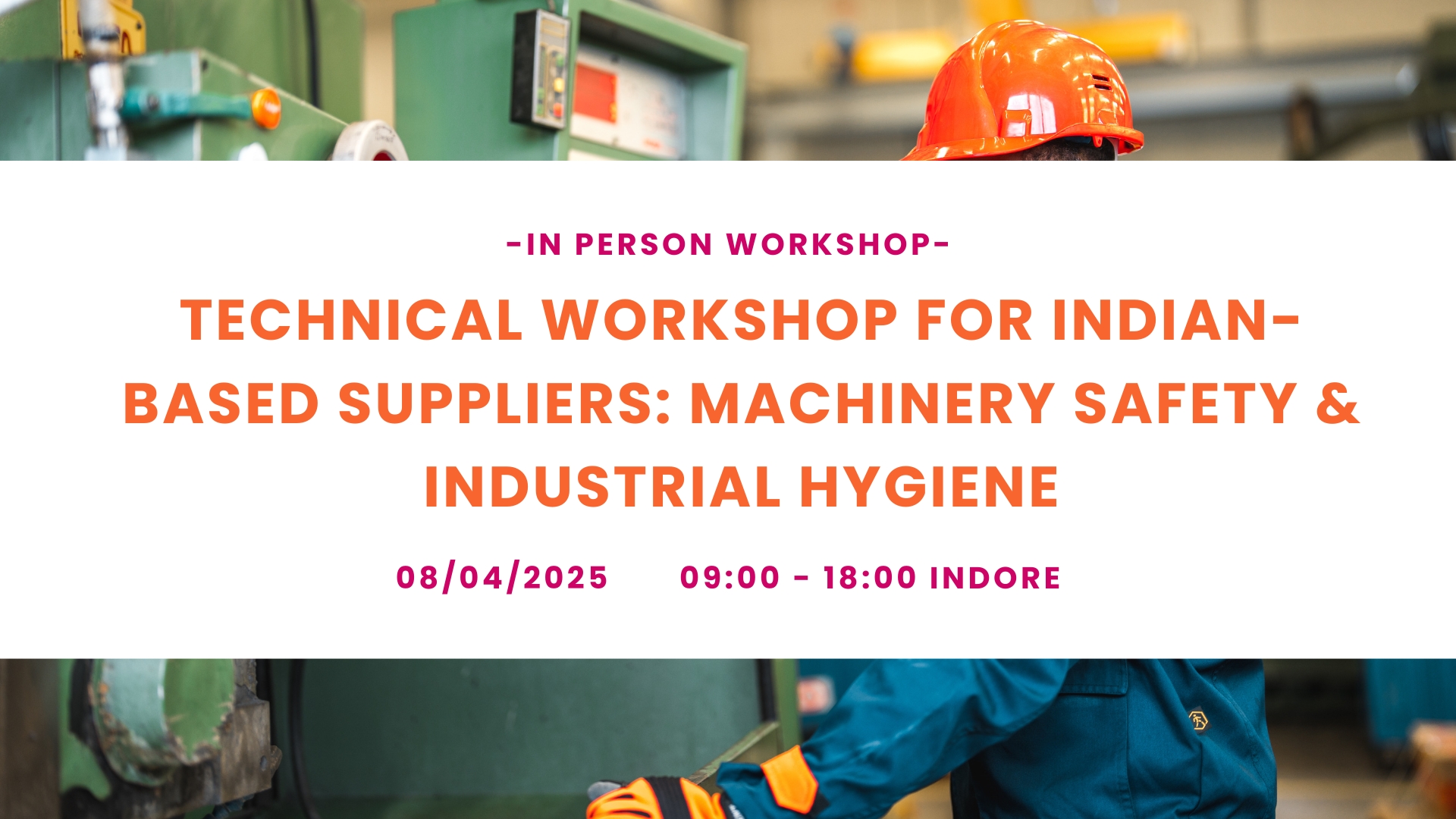 Technical Workshop for Indian-based Suppliers: Machinery Safety & Industrial Hygiene