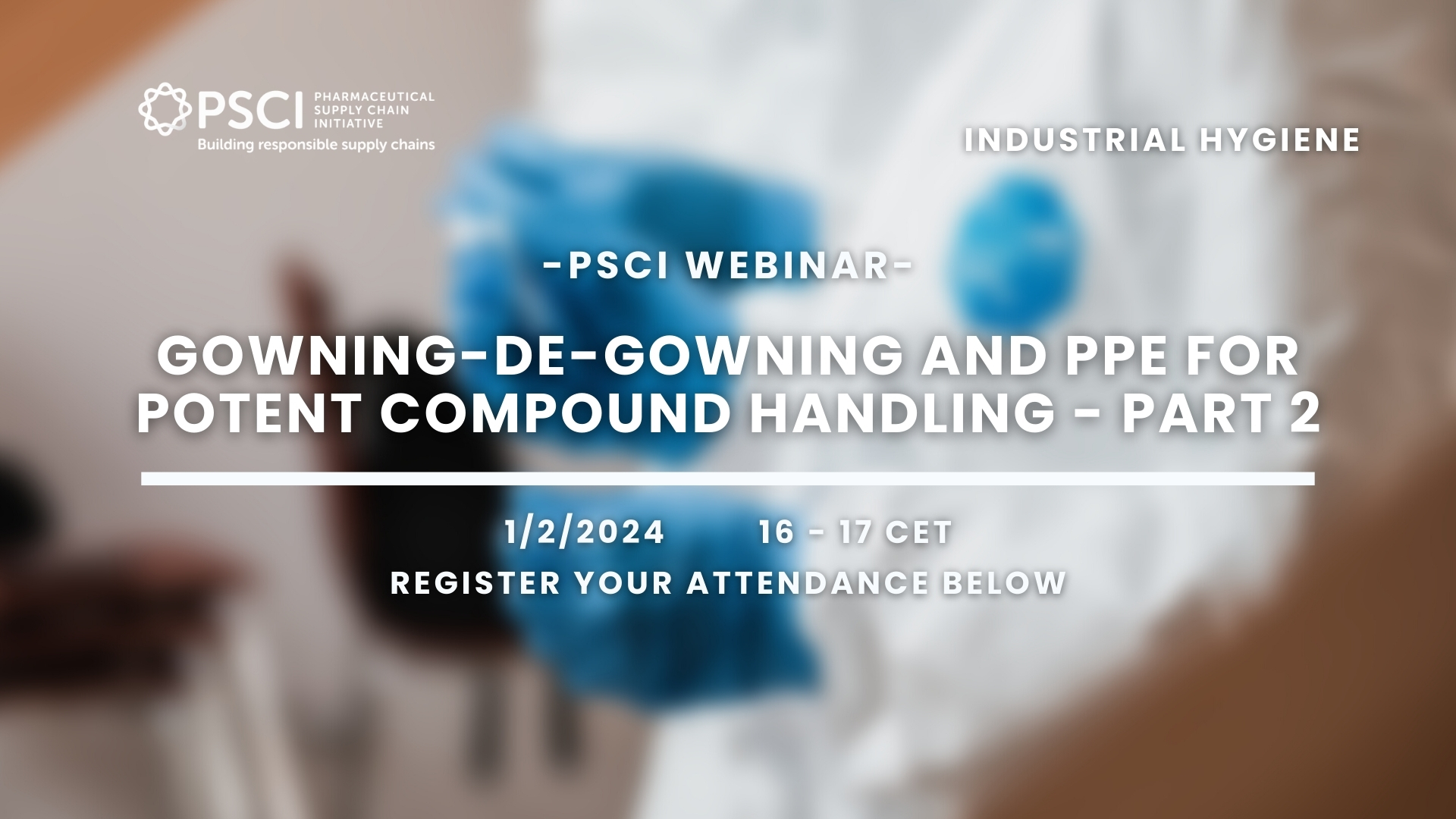 PSCI Webinar: Gowning-De-gowning and PPE for Potent Compound Handling - Part 2